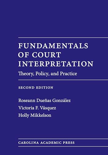 Fundamentals of Court Interpretation: Theory, Policy and Practice - 2nd Edition - Roseann D. Gonzalez