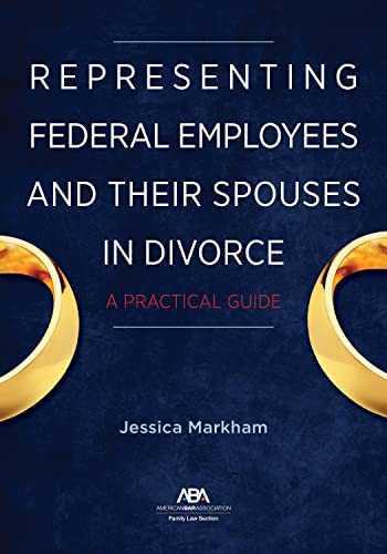 Representing Federal Employees and Their Spouses in Divorce: A Practical Guide - Jessica Markham