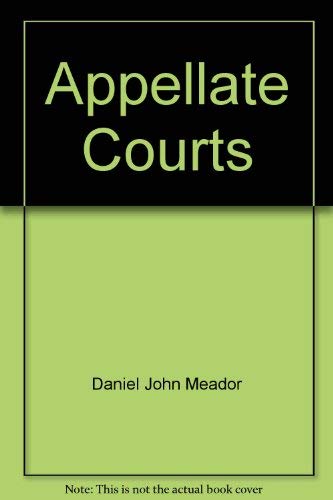 Appellate Courts: Structures, Functions, Processes, and Personnel - 2nd Edition - Daniel Meador
