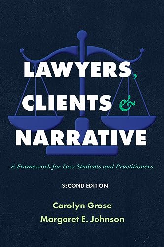 Lawyers, Clients & Narrative: A Framework for Law Students and Practitioners