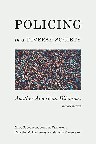 Policing in a Diverse Society: Another American Dilemma