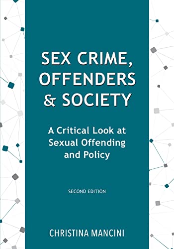 Sex Crime, Offenders, and Society: A Critical Look at Sexual Offending and Policy