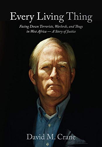 Every Living Thing: Facing Down Terrorists, Warlords, and Thugs in West Africa?A Story of Justice