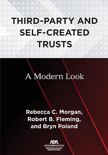 Third-Party and Self-Created Trusts: A Modern Look - Rebecca C Morgan