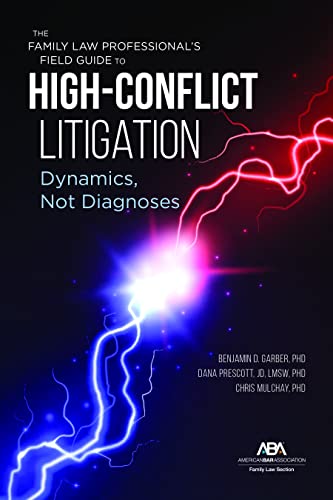 The Family Law Professional's Field Guide to High-Conflict Litigation: Dynamics, Not Diagnoses - Benjamin Garber cover