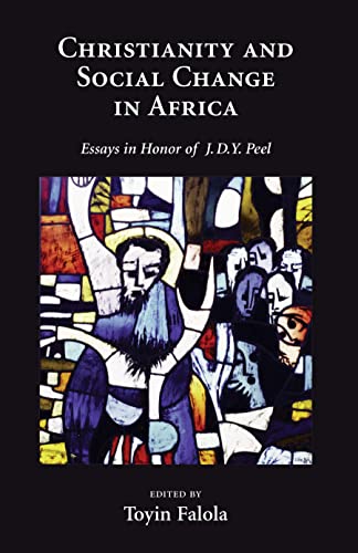 Christianity and Social Change in Africa: Essays in Honor of J.D.Y. Peel