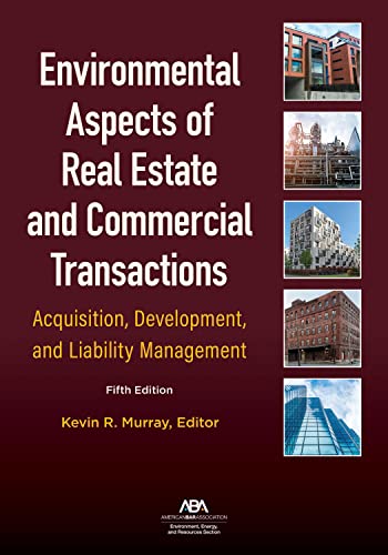 Environmental Aspects of Real Estate and Commercial Transactions: Acquisition, Development, and Liability Management - 5th Edition - Kevin Reid Murray