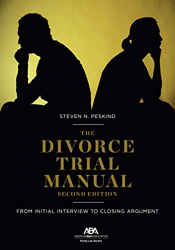 The Divorce Trial Manual: From Initial Interview to Closing Argument - 2nd Edition - Steven Nathan Peskind
