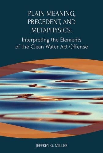 Plain Meaning, Precedent, and Metaphysics: Interpreting the Elements of The Clean Water Act Offense (Environmental Law Institute) cover