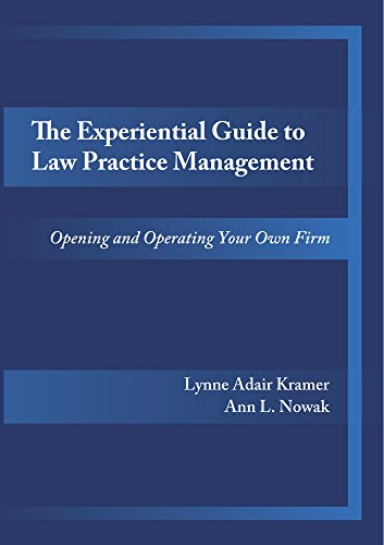 The Experiential Guide to Law Practice Management: Opening and Operating Your Own Firm