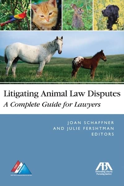 Litigating Animal Law Disputes: A Complete Guide for Lawyers - Julie I Fershtman
