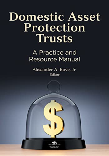 Domestic Asset Protection Trusts: A Practice and Resource Manual - Alexander A Bove Jr