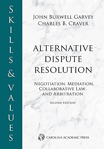 Skills & Values: Alternative Dispute Resolution: Negotiation, Mediation, Collaborative Law, and Arbitration (Skills & Values Series)