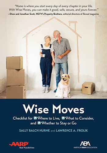ABA/AARP Wise Moves: Checklist for Where to Live, What to Consider, and Whether to Stay or Go - Lawrence A Frolik