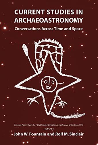 Current Studies in Archaeoastronomy: Conversations Across Time and Space - John W. Fountain