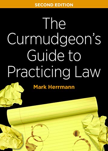 The Curmudgeon's Guide to Practicing Law - 2nd Edition - Mark Edward Herrmann