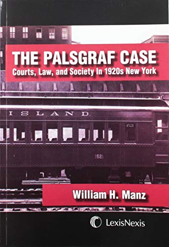 The Palsgraf Case: Courts, Law & Society in 1920's New York - William Manz
