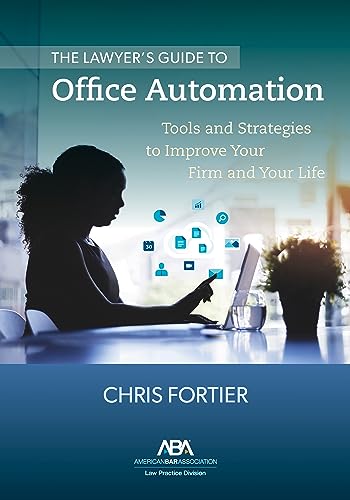 The Lawyer's Guide to Office Automation: Tools and Strategies to Improve Your Firm and Your Life - Christopher R Fortier cover