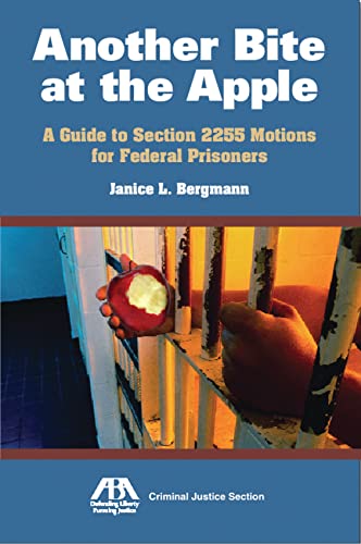 Another Bite at the Apple: A Guide to Section 2255 Motions for Federal Prisoners - Janice L. Bergmann