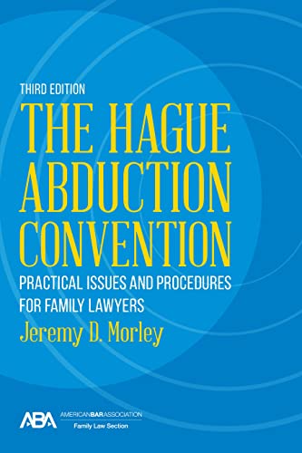 The Hague Abduction Convention: Practical Issues and Procedures for Family Lawyers, Third Edition