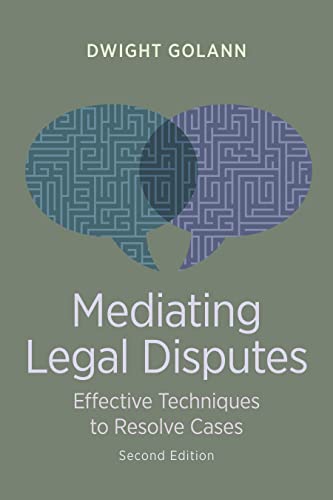 Mediating Legal Disputes: Effective Techniques to Resolve Cases - 2nd Edition - Dwight Golann cover