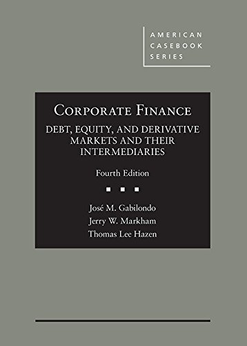 Corporate Finance: Debt, Equity, and Derivative Markets and Their Intermediaries (American Casebook Series)