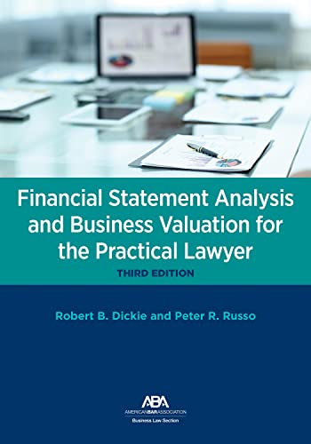 Financial Statement Analysis and Business Valuation for the Practical Lawyer - 3rd Edition - Robert B Dickie