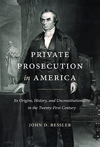 Private Prosecution in America: Its Origins, History, and Unconstitutionality in the Twenty-First Century