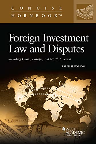 Foreign Investment Law and Disputes including China, Europe, and North America (Concise Hornbook Series)