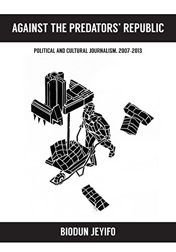 Against the Predators’ Republic: Political and Cultural Journalism, 2007-2013 (African World Series)