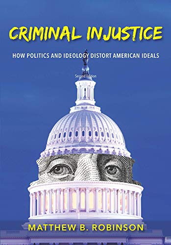 Criminal Injustice: How Politics and Ideology Distort American Ideals