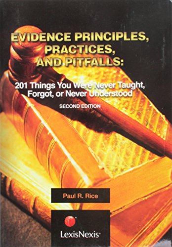 Evidence Principles, Practices and Pitfalls: 201 Things You Were Never Taught, Forgot, or Never Understood