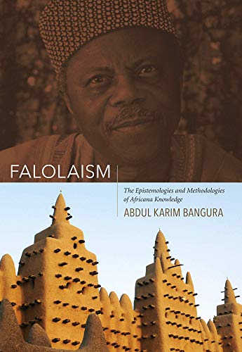 Falolaism: The Epistemologies and Methodologies of Africana Knowledge (African World Series)