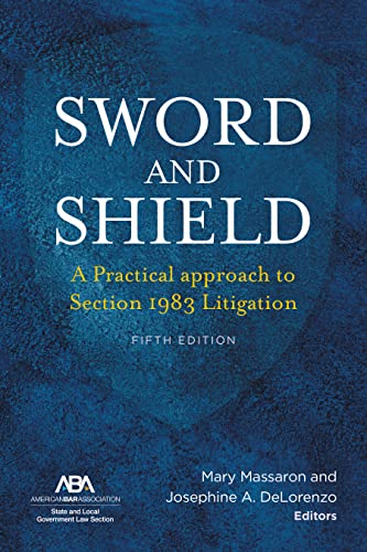 Sword and Shield: A Practical Approach to Section 1983 Litigation - 5th Edition - Mary Massaron