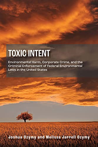 Toxic Intent: Environmental Harm, Corporate Crime, and the Criminal Enforcement of Federal Environmental Laws in the United States (Environmental Law Institute)