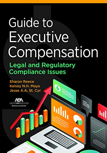 Guide to Executive Compensation: Legal and Regulatory Compliance Issues - Sharon Reece