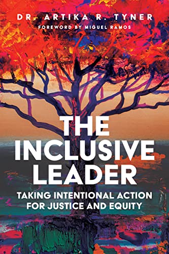 The Inclusive Leader: Taking Intentional Action for Justice and Equity - Artika R Tyner