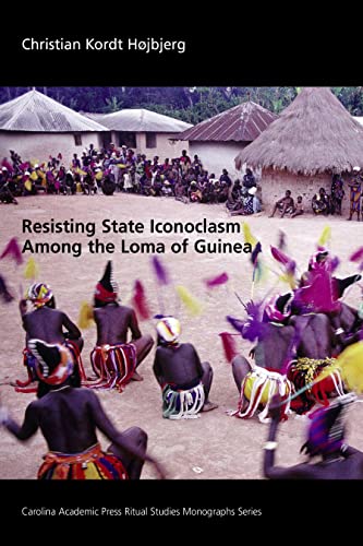 Resisting State Iconoclasm Among the Loma of Guinea (Ritual Studies Monograph Series)