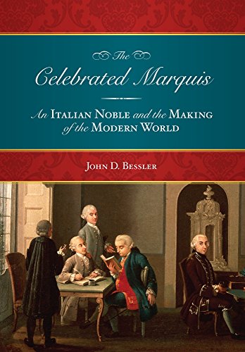 The Celebrated Marquis: An Italian Noble and the Making of the Modern World