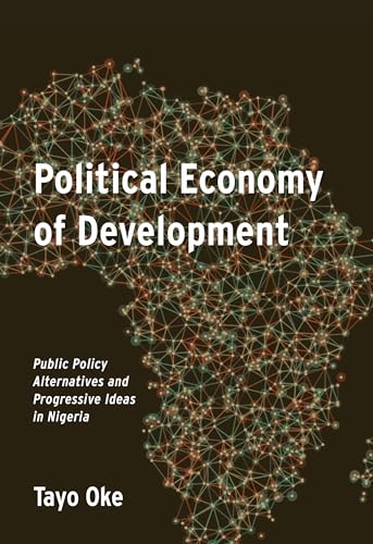 Political Economy of Development: Public Policy Alternatives and Progressive Ideas in Nigeria (African World Series)