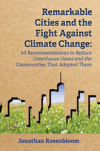 Remarkable Cities and the Fight Against Climate Change: 43 Recommendations to Reduce Greenhouse Gases and the Communities That Adopted Them (Environmental Law Institute)