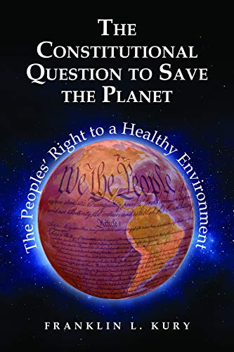 The Constitutional Question to Save the Planet: The Peoples’ Right to a Healthy Environment (Environmental Law Institute)