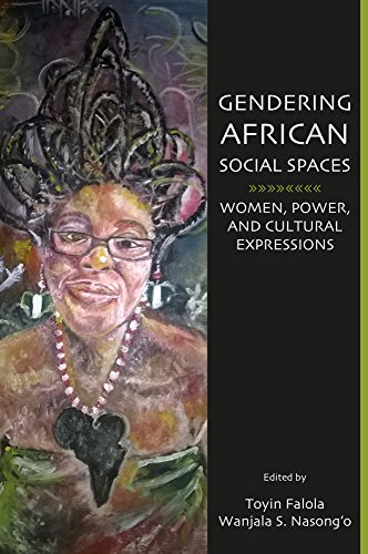 Gendering African Social Spaces: Women, Power, and Cultural Expressions (African World Series)