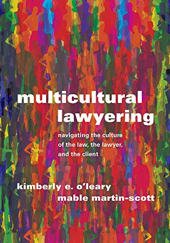 Multicultural Lawyering: Navigating the Culture of the Law, the Lawyer, and the Client