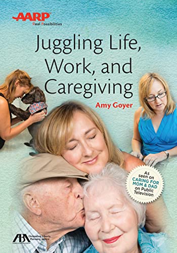ABA/AARP Juggling Life, Work, and Caregiving - Amy Goyer