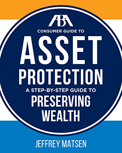 ABA Consumer Guide to Asset Protection: A Step-by-Step Guide to Preserving Wealth - Jeffrey Robert Matsen