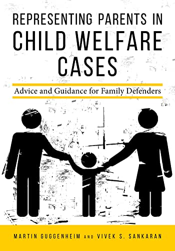 Representing Parents in Child Welfare Cases: Advice and Guidance for Family Defenders - Vivek Subramanian Sankaran