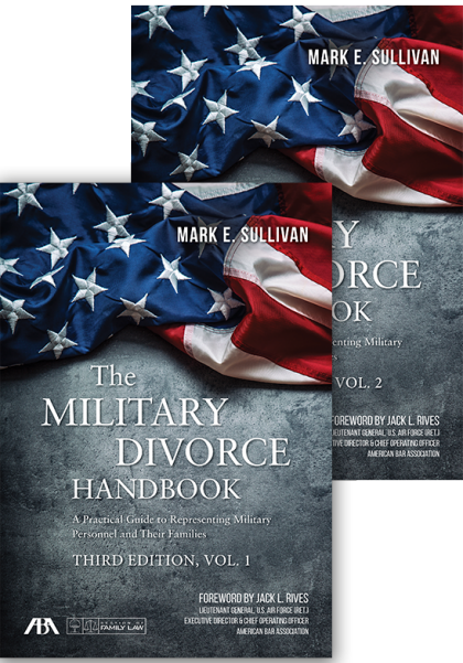 The Military Divorce Handbook: A Practical Guide to Representing Military Personnel and Their Families - 3rd Edition - Mark Eugene Sullivan
