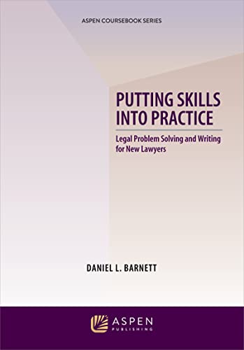Putting Skills into Practice Legal Problem Solving and Writing for New Lawyers (Aspen Coursebook)  Daniel L. Barnett