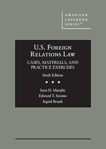 U.S. Foreign Relations Law: Cases, Materials, and Practice Exercises (American Casebook Series) cover